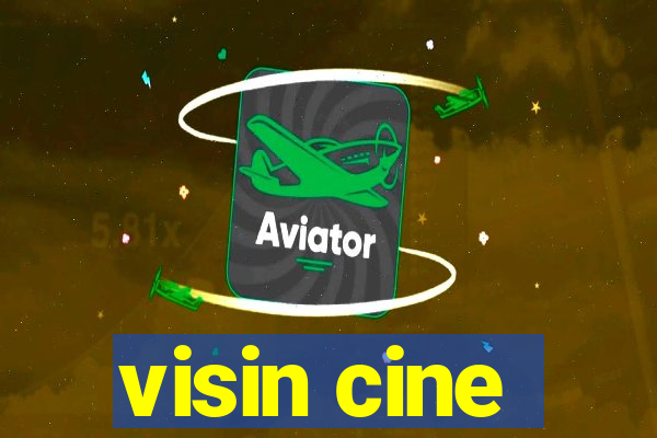 visin cine